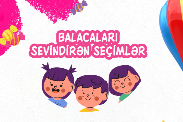 Balacaları Sevindirən seçimlər