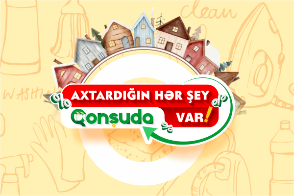 Axtardığın hər şey Qonşuda var!
