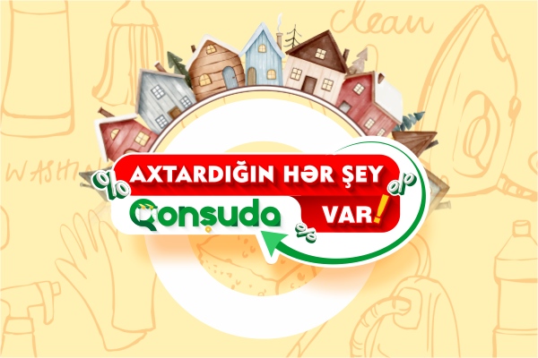 Axtardığın hər şey qonşuda var!